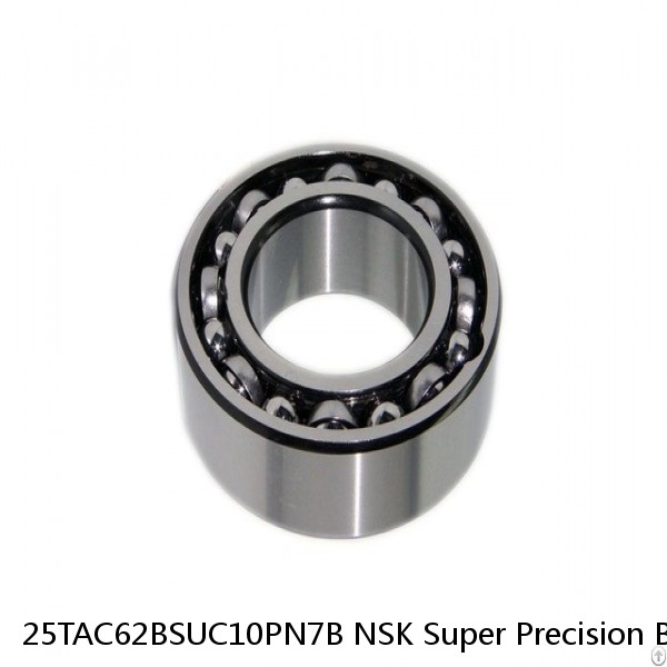 25TAC62BSUC10PN7B NSK Super Precision Bearings